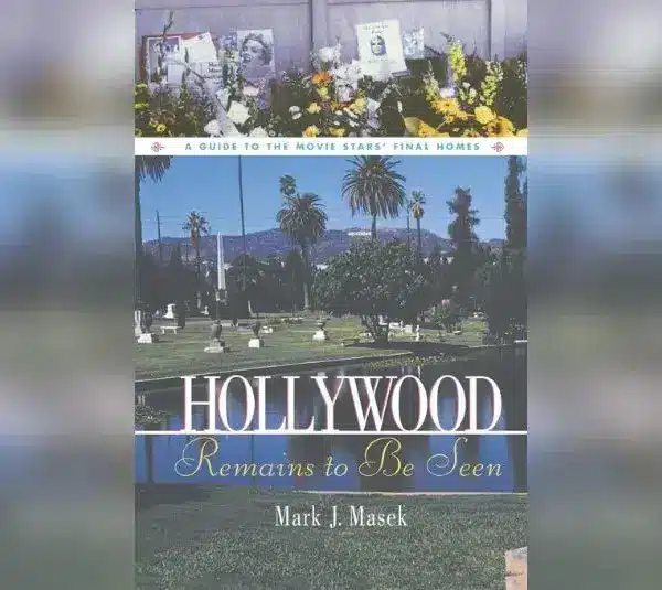"Hollywood Remains to Be Seen: A Guide to the Movie Stars' Final Homes" by Mark J. Masek