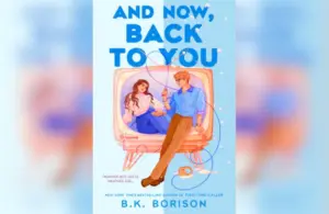 Review for "And Now, Back To You" by B.K. Borison. Courtesy of Berkley/ Penguin Randomhouse